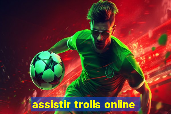 assistir trolls online